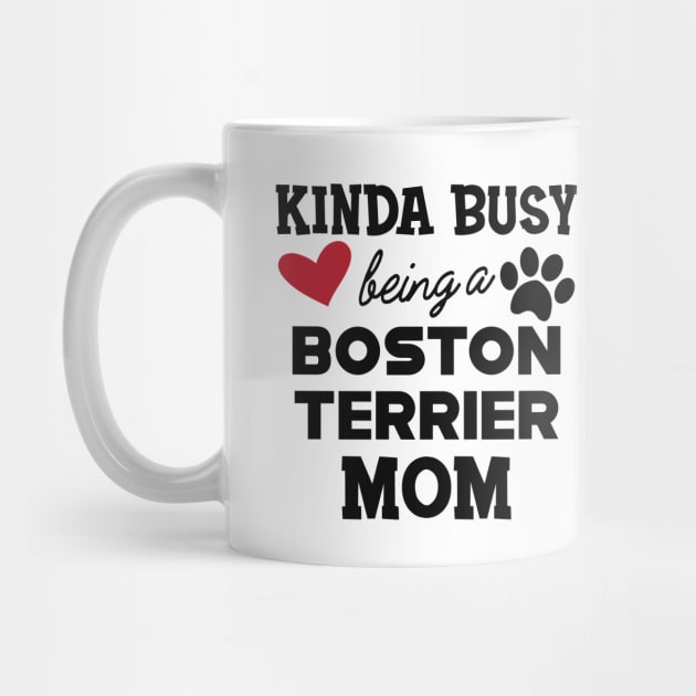 Boston Terrier  - Kinda busy being a boston terrier mom by KC Happy Shop